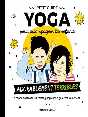 cover image of Le petit guide yoga et ses cartes pour  accompagner les enfants adorablement "terribles"